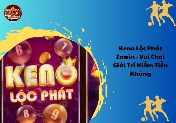 Keno Lộc Phát Zowin